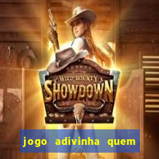 jogo adivinha quem sou eu